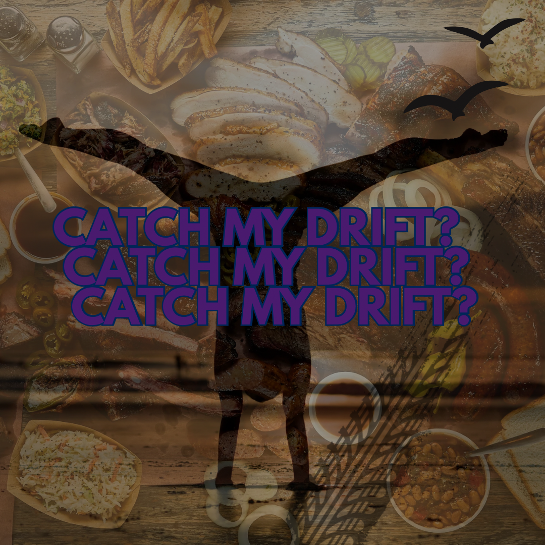 catch my drift ?