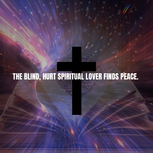 the blind, hurt spiritual lover finds peace.